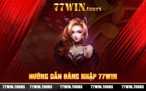 Hướng Dẫn Đăng Nhập 77WIN